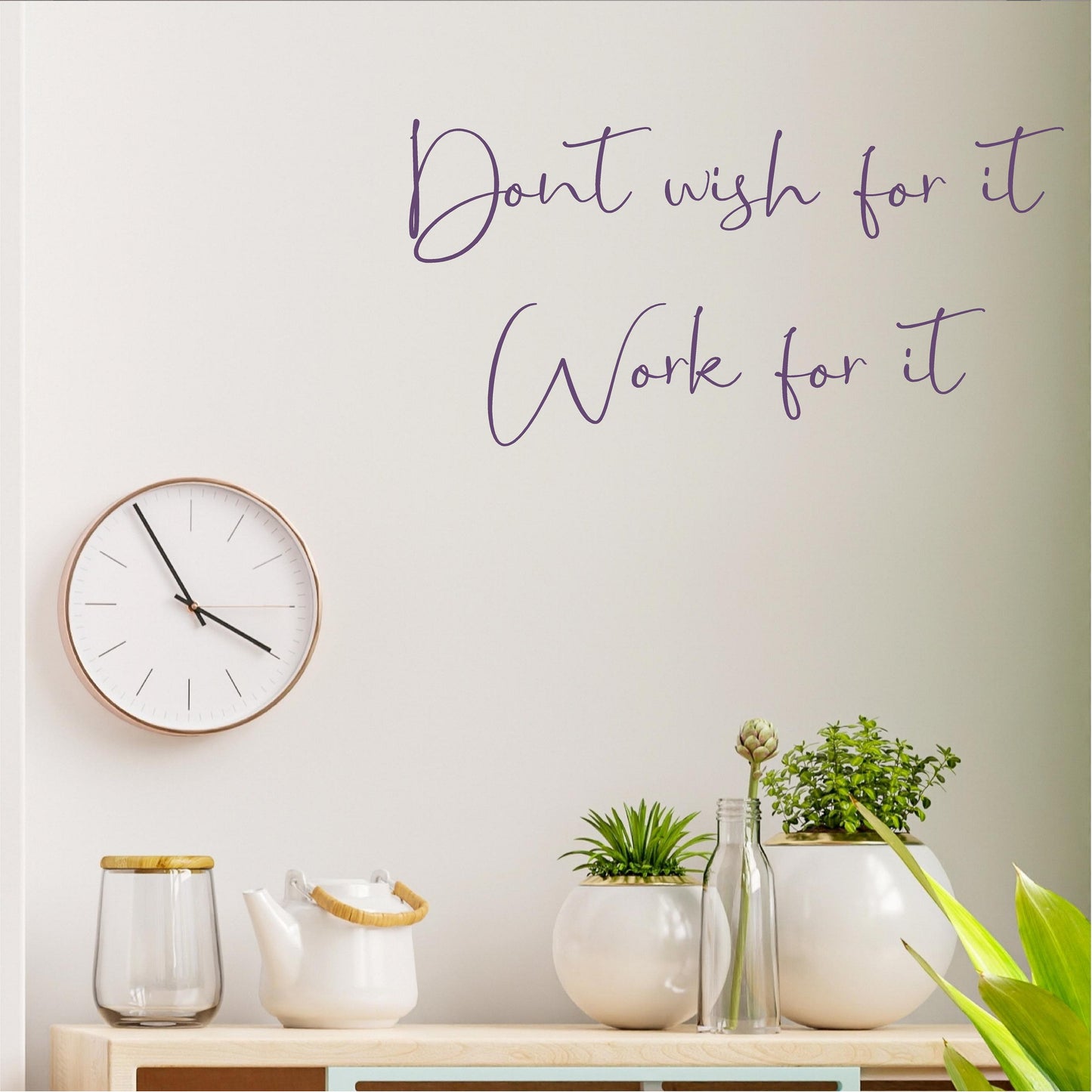 Don't wish for it work for it