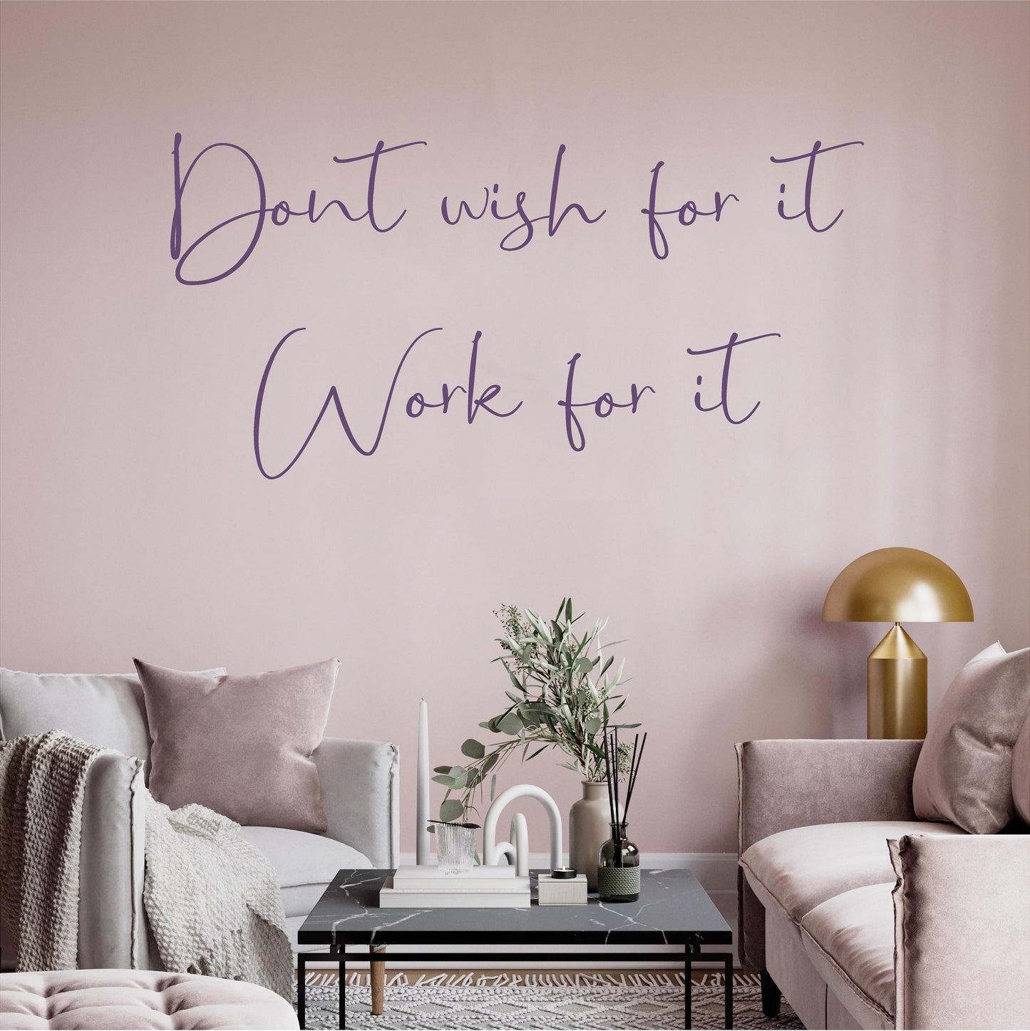 Don't wish for it work for it