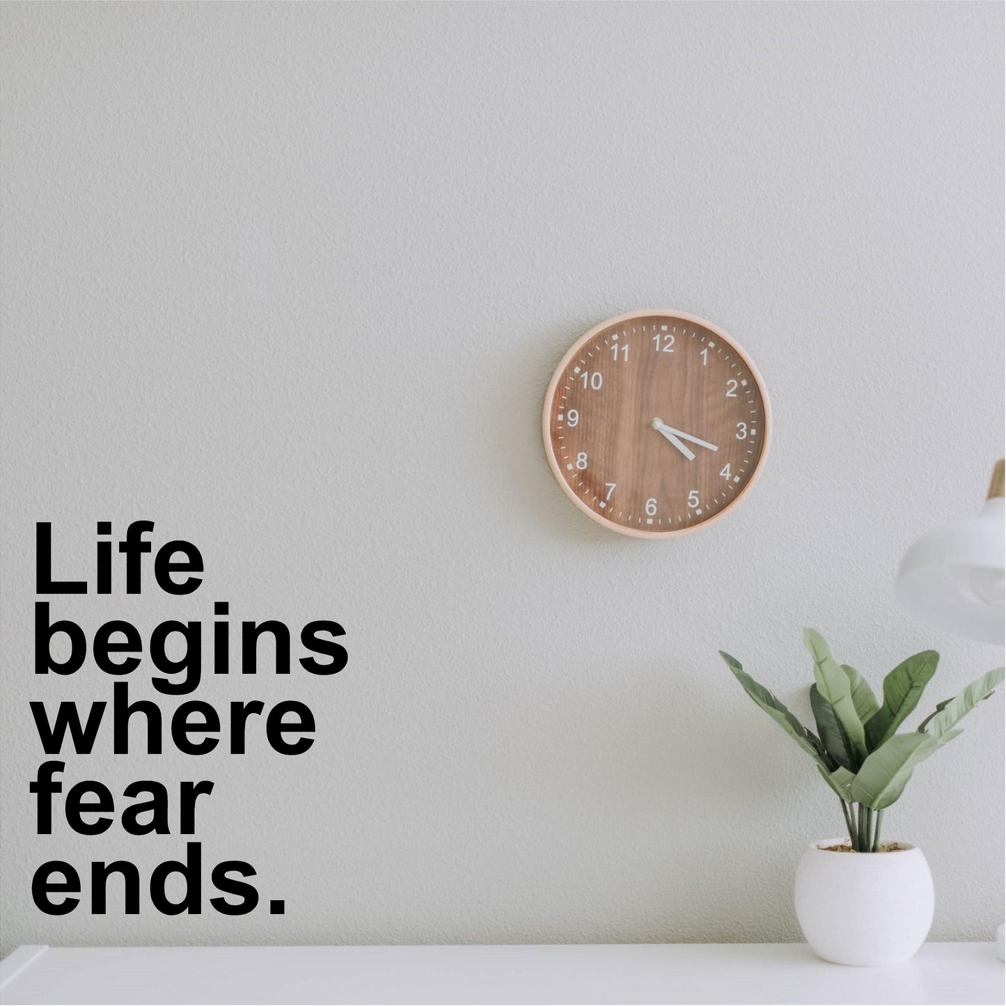 Life begins where fear ends