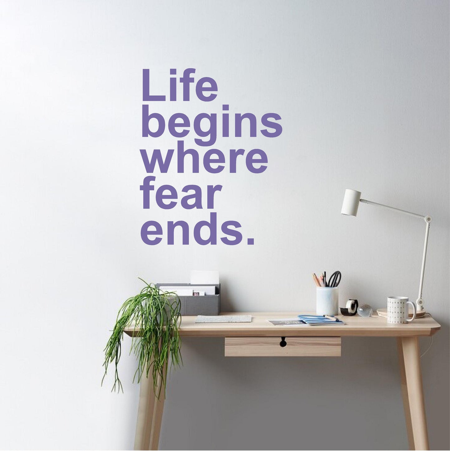 Life begins where fear ends