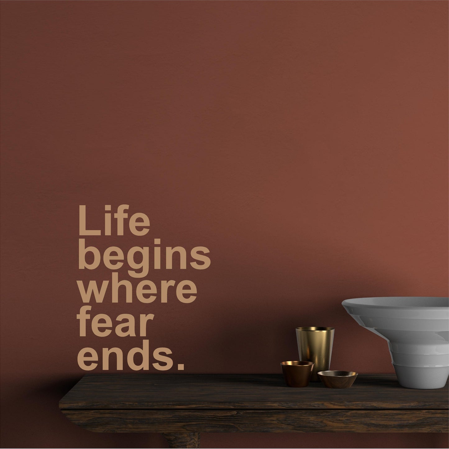 Life begins where fear ends